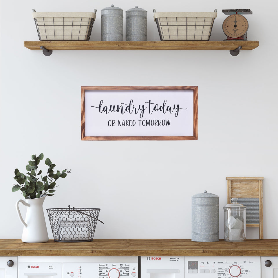 Laundry Today or Naked Tomorrow Sign  | Farmhouse Wall Art Home Decoration