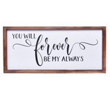 You Will Forever Be My Always Sign | Farmhouse Wall Art Home Decoration