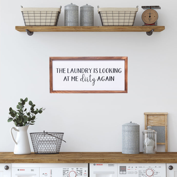 The Laundry is Looking at Me Dirty Again Sign | Farmhouse Wall Art Home Decoration