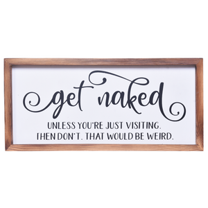 Get Naked Unless Sign  | Farmhouse Wall Art Home Decoration
